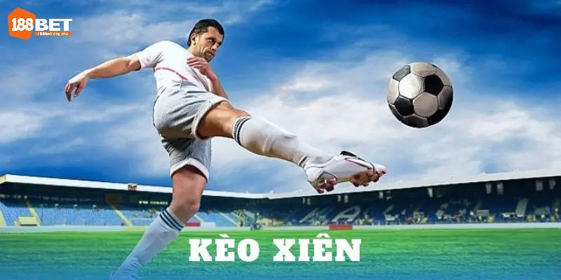 4 kiểu cược xiên bóng đá được săn đón nhất